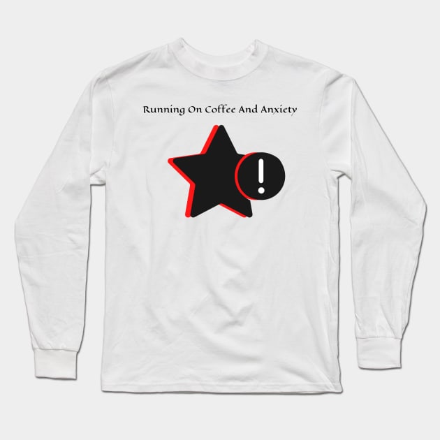 Running On Coffee And Anxiety Long Sleeve T-Shirt by HobbyAndArt